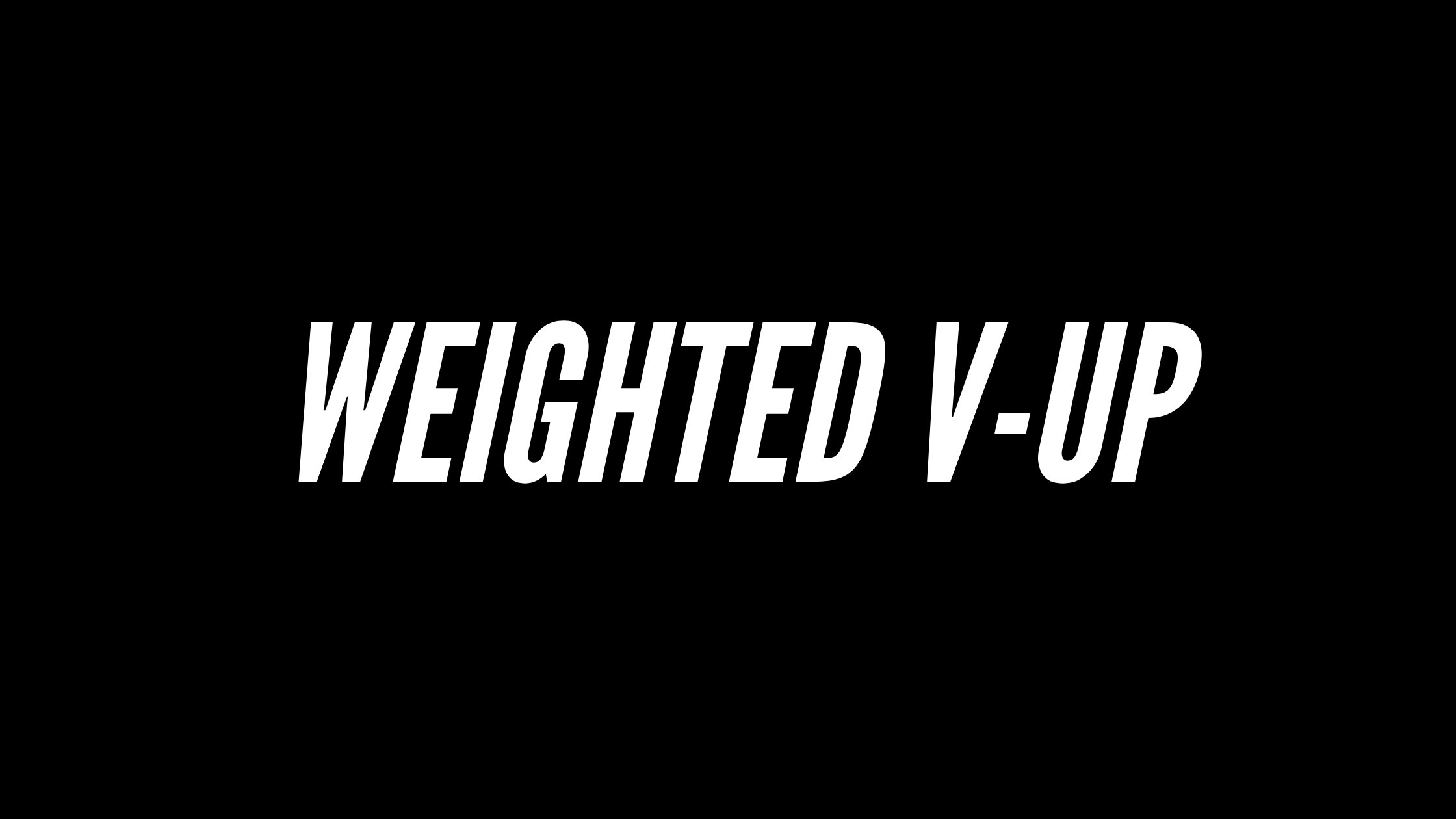 Weighted V-Up