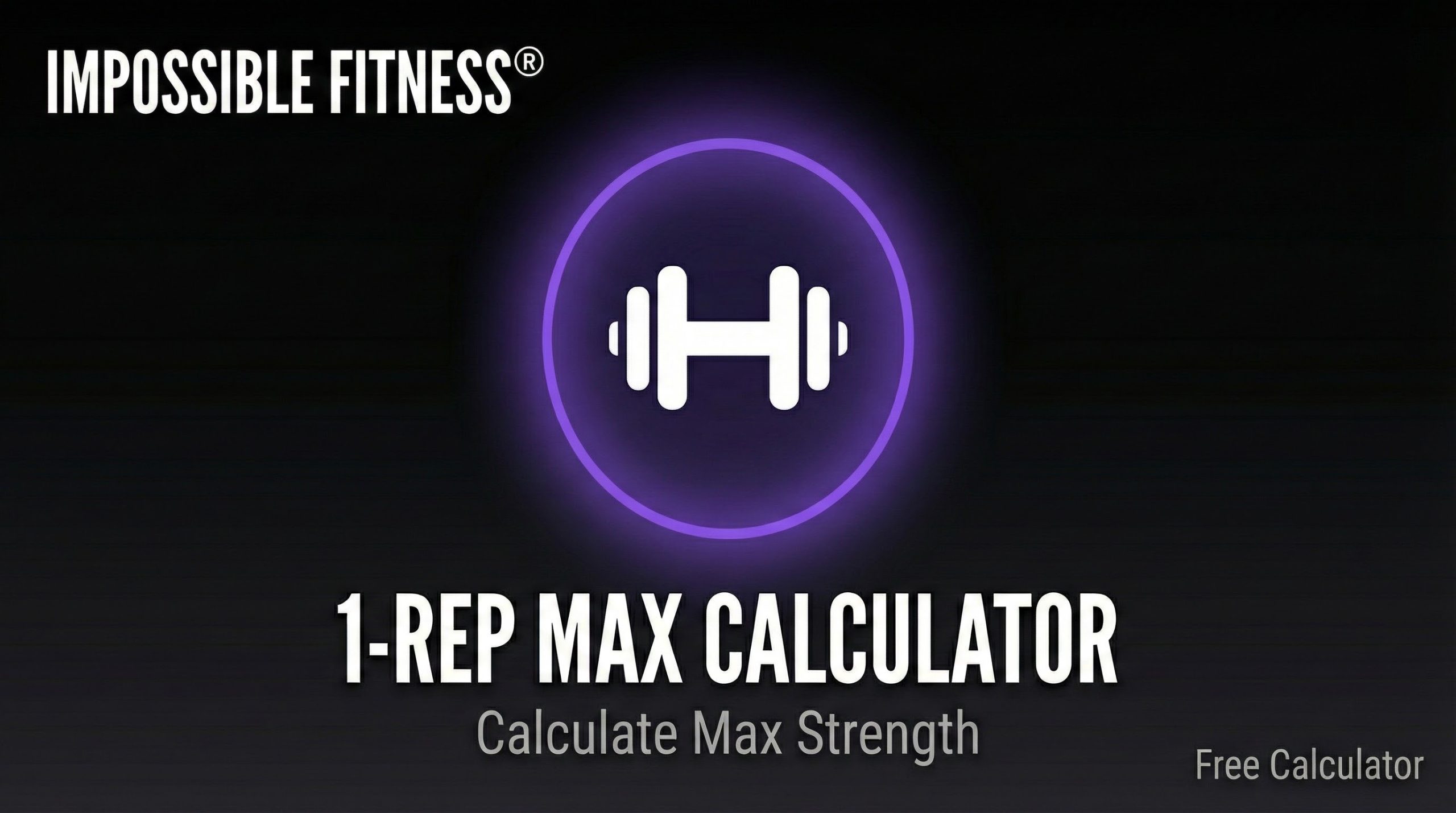 1-Rep Max Calculator (1RM) | Epley & Brzycki Formula | Impossible Fitness